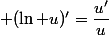  (\ln u)'=\dfrac{u'}{u}