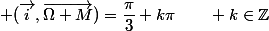  (\vec{i},\vec{\Omega M})=\dfrac{\pi}{3}+k\pi\qquad k\in\mathbb{Z}