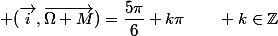  (\vec{i},\vec{\Omega M})=\dfrac{5\pi}{6}+k\pi\qquad k\in\mathbb{Z}