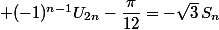  (-1)^{n-1}U_{2n}-\dfrac{\pi}{12}=-\sqrt{3}\,S_n