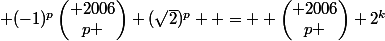  (-1)^{p}\begin{pmatrix} 2006\\p \end{pmatrix} (\sqrt{2})^{p}  =  \begin{pmatrix} 2006\\p \end{pmatrix} 2^{k}