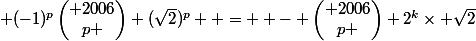  (-1)^{p}\begin{pmatrix} 2006\\p \end{pmatrix} (\sqrt{2})^{p}  =  - \begin{pmatrix} 2006\\p \end{pmatrix} 2^{k}\times \sqrt{2}