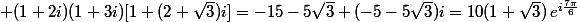  (1+2i)(1+3i)[1+(2+\sqrt{3})i]=-15-5\sqrt{3}+(-5-5\sqrt{3})i=10(1+\sqrt{3})\,e^{i\frac{7\pi}{6}}