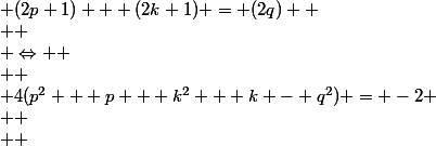  (2p+1) + (2k+1) = (2q) 
 \\ 
 \\ \Leftrightarrow 
 \\ 
 \\ 4(p^2 + p + k^2 + k - q^2) = -2
 \\ 
 \\  