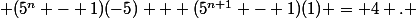  (5^n - 1)(-5) + (5^{n+1} - 1)(1) = 4 . 