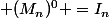  (M_n)^0 =I_n