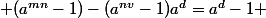  (a^{mn}-1)-(a^{nv}-1)a^{d}=a^{d}-1 