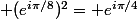  (e^{i\pi/8})^2= e^{i\pi/4}