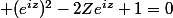  (e^{iz})^{2}-2Ze^{iz}+1=0