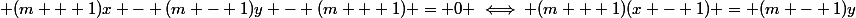  (m + 1)x - (m - 1)y - (m + 1) = 0 \iff (m + 1)(x - 1) = (m - 1)y