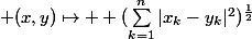  (x,y)\mapsto \displaystyle (\sum_{k=1}^{n}|x_{k}-y_{k}|^{2})^{\frac{1}{2}}