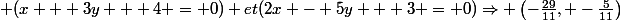  (x + 3y + 4 = 0) et\ (2x - 5y + 3 = 0)\Rightarrow \left(-\frac{29}{11}, -\frac{5}{11}\right)