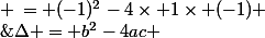 \Delta = b^{2}-4ac \\\; \; \; \:= (-1)^{2}-4\times 1\times (-1) \\\; \; \; \:=5