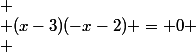 
 \\ (x-3)(-x-2) = 0
 \\ 