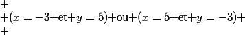 
 \\ (x=-3$ et $y=5)$ ou $(x=5$ et $y=-3)
 \\ 