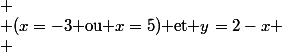 
 \\ (x=-3$ ou $x=5)$ et $y=2-x
 \\ 