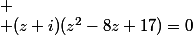 
 \\ (z+i)(z^2-8z+17)=0