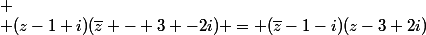 
 \\ (z-1+i)(\bar{z} - 3 -2i) = (\bar{z}-1-i)(z-3+2i)