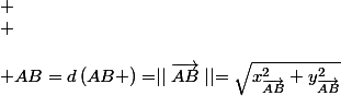 
 \\ \\\\ AB=d\left(AB \right)=\mid\mid\vec{AB}\mid\mid=\sqrt{x^2_{\vec{AB}}+y^{2}_{\vec{AB}}}