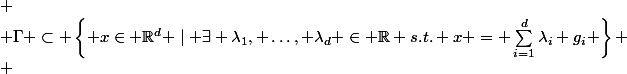 
 \\ \Gamma \subset \left\lbrace x\in \R^d \mid \exists \lambda_1, \dots, \lambda_d \in \R s.t. x = \sum_{i=1}^d\lambda_i g_i \right\rbrace
 \\ 