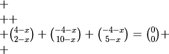  \\ \Large \\ \binom{4-x}{2-x}+\binom{-4-x}{10-x}+\binom{-4-x}{5-x}=\binom{0}{0} \\ 