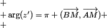 
 \\ \arg(z')=\pi+(\overrightarrow{BM},\overrightarrow{AM})
 \\ 