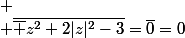 
 \\ \bar{\bar z^2+2|z|^2-3}=\bar0=0