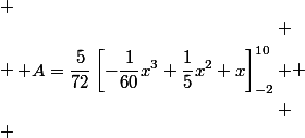 
 \\ \begin{aligned}
 \\ A=\frac{5}{72}\left[-\frac{1}{60}x^3+\frac{1}{5}x^2+x\right]_{-2}^{10}
 \\ \end{aligned}
 \\ 