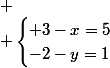 
 \\ \begin{cases} 3-x=5\\-2-y=1\end{cases}