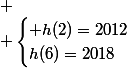  \\ \begin{cases} h(2)=2012\\h(6)=2018\end{cases}