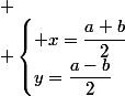 
 \\ \begin{cases} x=\dfrac{a+b}{2}\\y=\dfrac{a-b}{2}\end{cases}