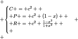 
 \\ \begin{cases}C = c^2 
 \\ P = c^2 (1-x) 
 \\ R = c^2 \frac{1-x^2}{1+x^2} 
 \\ \end{cases}
 \\ 