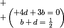 
 \\ \begin{pmatrix} 4d+3b=0\\b+d=\frac{1}{2}\\\end{pmatrix}