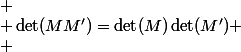  \\ \det(MM')=\det(M)\det(M') \\ 