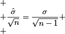 
 \\ \dfrac{\hat{\sigma}}{\sqrt{n}}=\dfrac{\sigma}{\sqrt{n-1}}
 \\ 