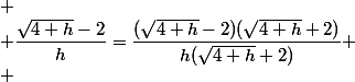 
 \\ \dfrac{\sqrt{4+h}-2}{h}=\dfrac{(\sqrt{4+h}-2)(\sqrt{4+h}+2)}{h(\sqrt{4+h}+2)}
 \\ 