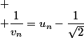 
 \\ \dfrac{1}{v_n}=u_n-\dfrac{1}{\sqrt{2}}