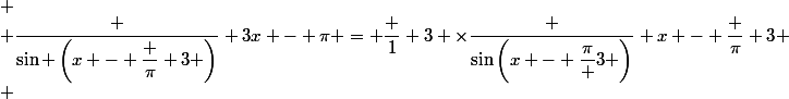 
 \\ \dfrac {\sin \left(x - \dfrac {\pi} 3 \right)} {3x - \pi} = \dfrac 1 3 \times\dfrac {\sin\left(x - \dfrac{\pi} 3 \right)} {x - \dfrac {\pi} 3}
 \\ 