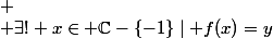 
 \\ \exists! x\in \mathbb{C}-\{-1\}\mid f(x)=y