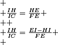 
 \\ \frac{IH}{IC}=\frac{HE}{FE}
 \\ 
 \\ \frac{IH}{IC}=\frac{EI-HI}{FE}
 \\ 