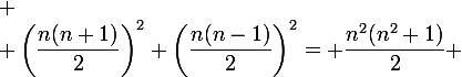 
 \\ \large\left(\dfrac{n(n+1)}2\right)^2+\left(\dfrac{n(n-1)}2\right)^2= \dfrac{n^2(n^2+1)}2 
