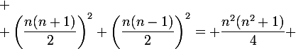 
 \\ \large\left(\dfrac{n(n+1)}2\right)^2+\left(\dfrac{n(n-1)}2\right)^2= \dfrac{n^2(n^2+1)}4 