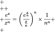 
 \\ \large
 \\ \dfrac{e^x}{x^n}=\left(\dfrac{e^\frac{x}{n}}{\frac{x}{n}}\right)^n\times\dfrac{1}{n^n}
 \\ 