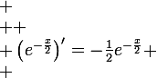 
 \\ \large
 \\ \left(e^{-\frac{x}{2}}\right)'=-\frac{1}{2}e^{-\frac{x}{2}}
 \\ 