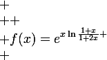 
 \\ \large
 \\ f(x)=e^{x\ln{\frac{1+x}{1+2x}}
 \\ 