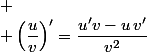 
 \\ \left(\dfrac{u}{v}\right)'=\dfrac{u'v-u\,v'}{v^2}