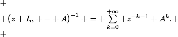  \\ \left(z I_n - A\right)^{-1} = \sum_{k=0}^{+\infty} z^{-k-1} A^k. \\ 