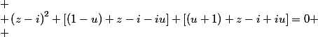 
 \\ \left(z-i\right)^{2} \left[(1-u) z-i-iu\right] \left[(u+1) z-i+iu\right]=0
 \\ 