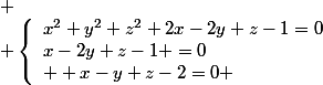  \\ \left\{\begin{array}{l}x^2+y^2+z^2+2x-2y+z-1=0\\x-2y+z-1 =0\\  x-y+z-2=0 \end{array}\right.