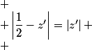 
 \\ \left|\dfrac12-z'\right|=\left|z'\right|
 \\ 